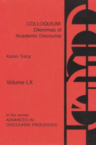 Title: Colloquium: Dilemmas of Academic Discourse, Author: Karen Tracy