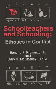 Title: Schoolteachers and Schooling: Ethoses in Conflict, Author: Eugene F. Provenzo Jr.