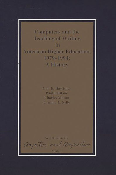 Computers and the Teaching of Writing in American Higher Education, 1979-1994: A History / Edition 1