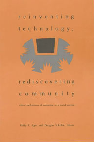 Title: Reinventing Technology, Rediscovering Community: Critical Explorations of Computing as a Social Practice, Author: Philip E. Agre