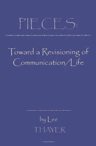 Title: Pieces: Towards a Revisioning of Communication, Author: Lee Thayer