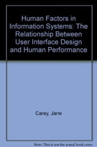 Title: Human Factors in Information Systems: The Relationship Between User Interface Design and Human Performance, Author: Jane Carey