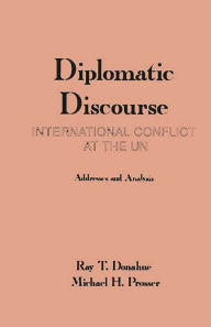 Title: Diplomatic Discourse: International Conflict at the United Nations, Author: Ray T. Donahue