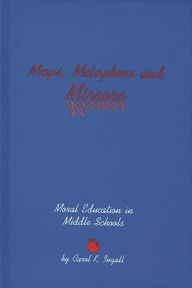 Title: Maps, Metaphors, and Mirrors: Moral Education in Middle School, Author: Carol K. Ingall