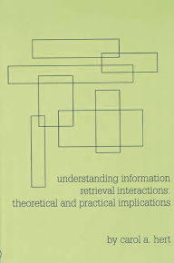 Title: Understanding Information Retrieval Interactions: Theoretical and Practical Implications, Author: Carol A. Hert