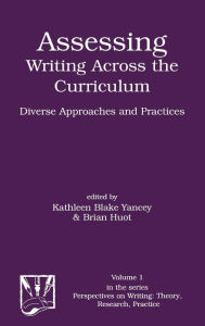 Title: Assessing Writing Across the Curriculum: Diverse Approaches and Practices, Author: Kathleen Blake Yancey