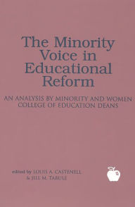 Title: The Minority Voice in Educational Reform: An Analysis by Minority and Women College of Education Deans, Author: Louis A. Castenell