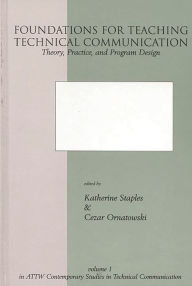 Title: Foundations for Teaching Technical Communication: Theory, Practice, and Program Design, Author: Katherine Staples