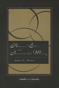 Title: Rhetorical Ethics and Internetworked Writing, Author: James Porter