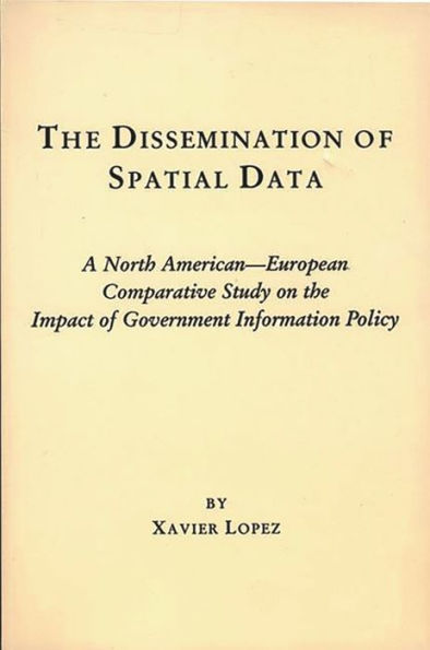 the Dissemination of Spatial Data: A North American-European Comparative Study on Impact Government Information Policy