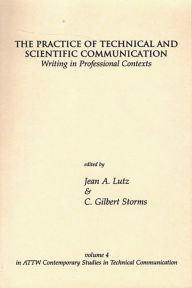 Title: The Practice of Technical and Scientific Communication: Writing in Professional Contexts / Edition 1, Author: Jean A. Lutz