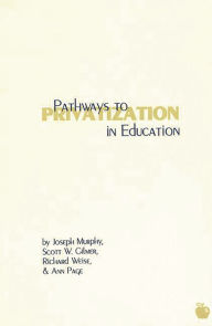 Title: Pathways to Privatization in Education, Author: Joseph Murphy
