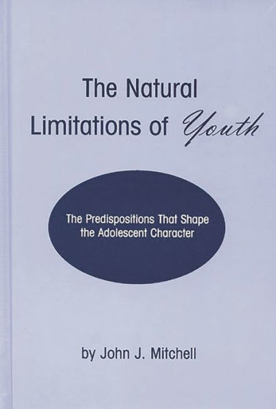 The Natural Limitations of Youth: The Predispositions That Shape the Adolescent Character