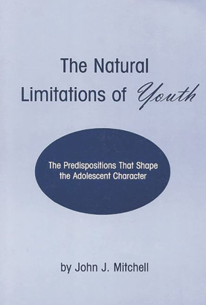 The Natural Limitations of Youth: The Predispositions That Shape the Adolescent Character