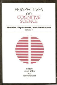 Title: Perspectives on Cognitive Science, Volume 2: Theories, Experiments, and Foundations, Author: Janet Wiles