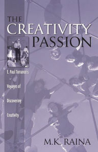 Title: The Creativity Passion: E. Paul Torrance's Voyages of Discovering Creativity, Author: M. Raina