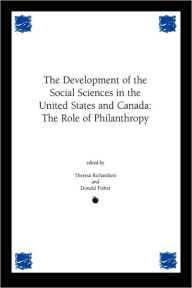 Title: Development of the Social Sciences in the United States and Canada: The Role of Philanthropy, Author: Theresa M. Richardson