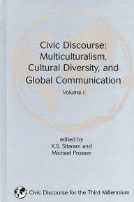 Title: Civic Discourse: Volume One, Multiculturalism, Cultural Diversity, and Global Communication, Author: K. S. Sitaram