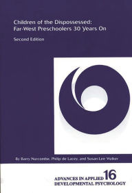 Title: Children of the Dispossessed: Far-West Preschoolers 30 Years on, 2nd Edition / Edition 2, Author: Barry Nurcombe