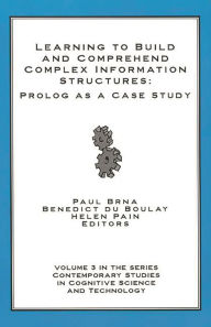 Title: Learning to Build and Comprehend Complex Information Structures: Prolog as a Case Study, Author: Paul Brna