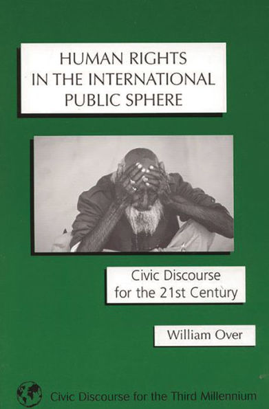 Human Rights in the International Public Sphere: Civic Discourse for the 21st Century