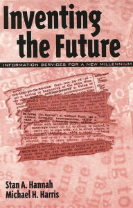 Title: Inventing the Future: Information Services for a New Millennium, Author: Stan A. Hannah
