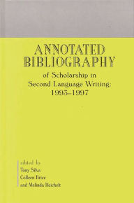 Title: Annotated Bibliography of Scholarship in Second Language Writing: 1993-1997, Author: Tony Silva