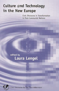 Title: Culture and Technology in the New Europe: Civic Discourse in Transformation in Post-Communist Nations, Author: Laura Lengel