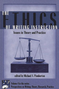 Title: The Ethics of Writing Instruction: Issues in Theory and Practice, Author: Michael Pemberton