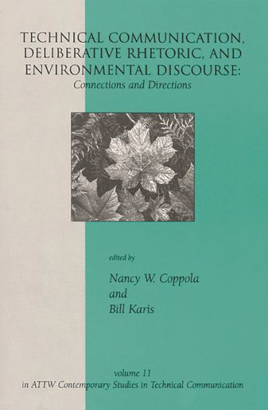 Technical Communication, Deliberative Rhetoric, and Environmental Discourse: Connections and Directions