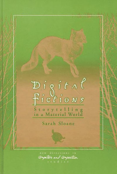 Digital Fictions: Storytelling in a Material World