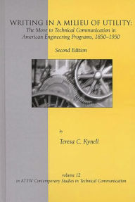 Title: Writing in a Milieu of Utility: The Move to Technical Communication in American Engineering Programs, 1850-1950, Author: Teresa Kynell