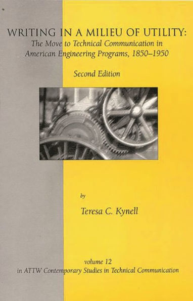 Writing in a Milieu of Utility: The Move to Technical Communication in American Engineering Programs, 1850-1950 / Edition 2