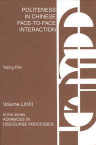 Title: Politeness in Chinese Face-to-Face Interaction, Author: Yuling Pan