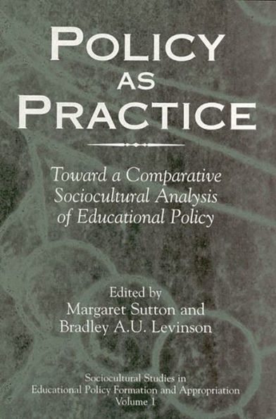 Policy as Practice: Toward a Comparative Sociocultural Analysis of Educational Policy