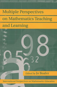 Title: Multiple Perspectives on Mathematics Teaching and Learning / Edition 1, Author: Jo Boaler