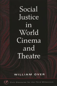 Title: Social Justice in World Cinema and Theatre, Author: William Over