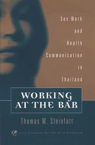 Title: Working at the Bar: Sex Work and Health Communication in Thailand, Author: Thomas M. Steinfatt