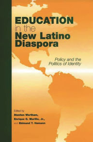 Title: Education in the New Latino Diaspora: Policy and the Politics of Identity, Author: Stanton E.F. Wortham