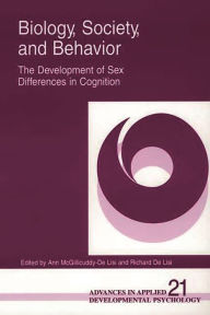Title: Biology, Society, and Behavior: The Development of Sex Differences in Cognition / Edition 1, Author: Ann McGillicuddy-De Li