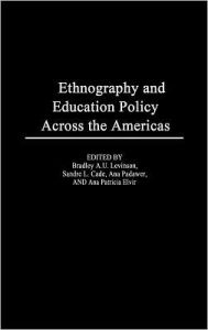 Title: Ethnography and Educational Policy Across the Americas, Author: Bradley A.U. Levinson