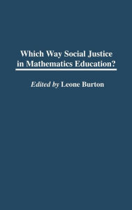 Title: Which Way Social Justice in Mathematics Education?, Author: Leone Burton