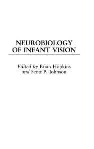 Title: Neurobiology of Infant Vision, Author: Brian Hopkins