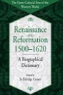 Renaissance and Reformation, 1500-1620: A Biographical Dictionary