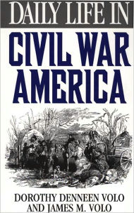 Title: Daily Life in Civil War America (Daily Life Through History Series), Author: Dorothy Denneen Volo