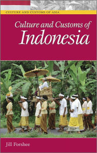 Title: Culture and Customs of Indonesia, Author: Jill Forshee