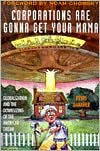 Title: Corporations Are Gonna Get Your Mama: Globalization and the Downsizing of the American Dream / Edition 1, Author: Kevin Danaher