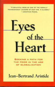 Title: Eyes of the Heart: Seeking A Path For the Poor in the Age of Globalization, Author: Jean-Bertrand Aristide