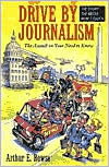 Title: Drive-By Journalism: The Assault on Your Need to Know, Author: Arthur E Rowse