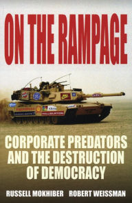 Title: On the Rampage: Corporations Plundering the Global Village, Author: Robert Weissman